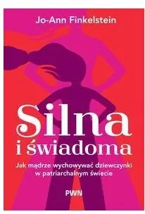 Silna i świadoma Jak mądrze wychowywać dziewczynki - tantis.pl
