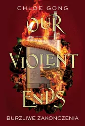 Our Violent Ends. Burzliwe zakończenia. These Violent Delights. Tom 2