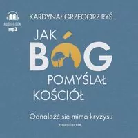 Jak Bóg pomyślał Kościół. Audiobook - tantis.pl