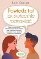 Powiedz to! Jak skutecznie rozmawiać. Praktyczne.. - tantis.pl