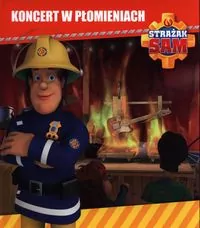 Koncert w płomieniach. Strażak Sam - tantis.pl