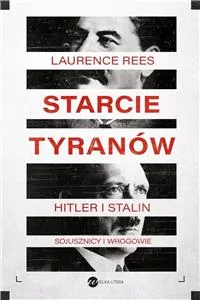 Starcie tyranów. Hitler i Stalin. Sojusznicy i wrogowie