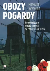 Obozy pogardy. Komunistyczne obozy represji...