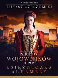 Księżniczka Alhambry. Krew wojowników. Tom 4 - tantis.pl