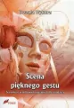 Scena pięknego gestu. Scenariusze przedstawień teatralnych dla młodzieży - tantis.pl