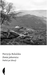 Ziemia jednorożca. Podróż po Szkocji