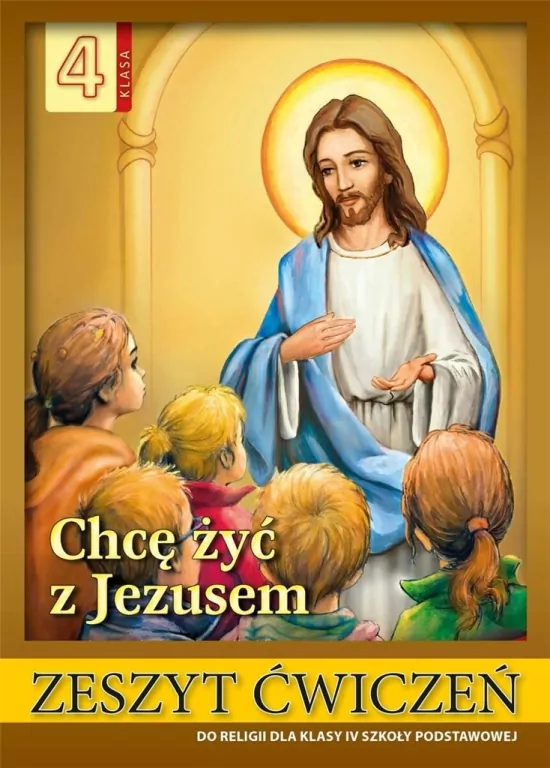 Chcę żyć z Jezusem. Zeszyt ćwiczeń do religii dla klasy 4 szkoły podstawowej - tantis.pl