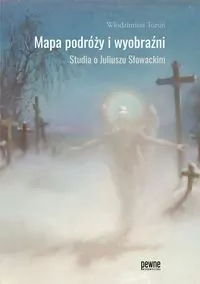 Mapa podróży i wyobraźni. Studia o Juliuszu Słowackim - tantis.pl