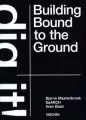 Bjarne Mastenbroek. Dig it! Building Bound to the Ground - tantis.pl