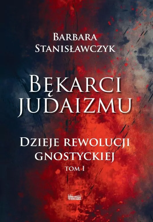 Bękarci Judaizmu. Dzieje rewolucji gnostyckiej T.1 - tantis.pl