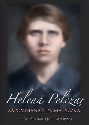 HELENA PELCZAR ZAPOMNIANA STYGMATYCZKA-ROSEMARIA - tantis.pl