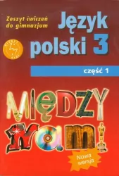 Między Nami . Język polski 3. Cz. 1. Zeszyt ćwiczeń do gimnazjum