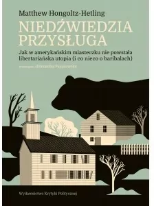 Niedźwiedzia przysługa. Jak w amerykańskim miasteczku nie powstała libertariańska utopia (i co nieco o baribalach)