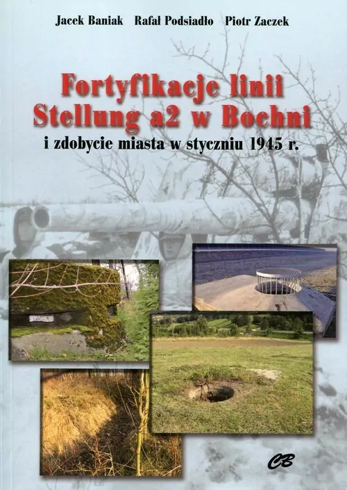 Fortyfikacje linii Stellung a2 w Bochni i zdobycie miasta w styczniu 1945 r. - tantis.pl