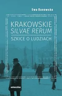 Krakowskie silvae rerum. Szkice o ludziach - tantis.pl