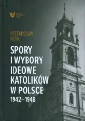 Spory i wybory ideowe katolików w Polsce 1942-1948