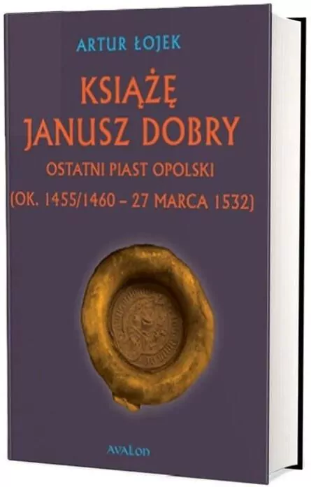 Książę Janusz Dobry ostatni Piast opolski - tantis.pl