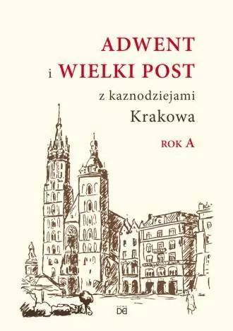 Adwent i Wielki Post z kaznodziejami Krakowa. Rok A - tantis.pl