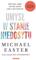 Umysł w stanie niedosytu. Dlaczego ciągle chcemy..