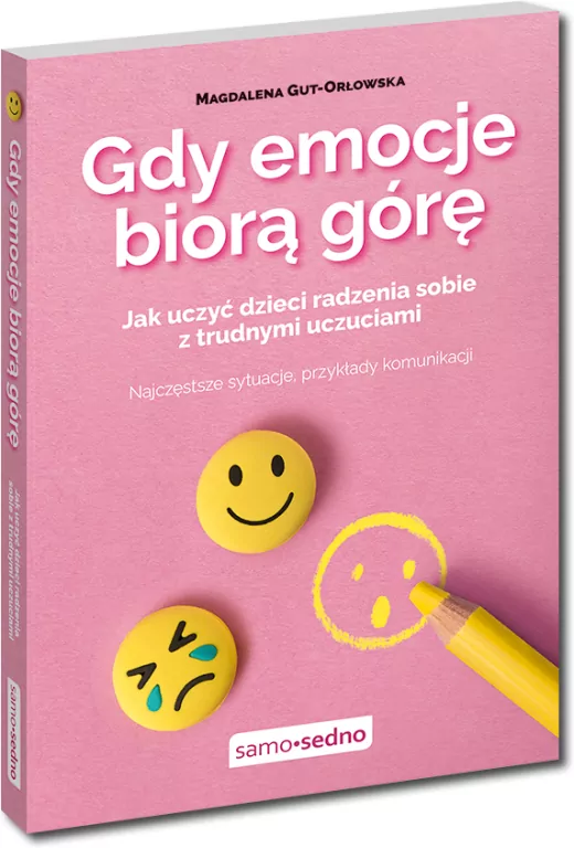 Gdy emocje biorą górę. Jak uczyć dzieci radzenia sobie z trudnymi uczuciami - tantis.pl