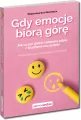Gdy emocje biorą górę. Jak uczyć dzieci radzenia sobie z trudnymi uczuciami - tantis.pl