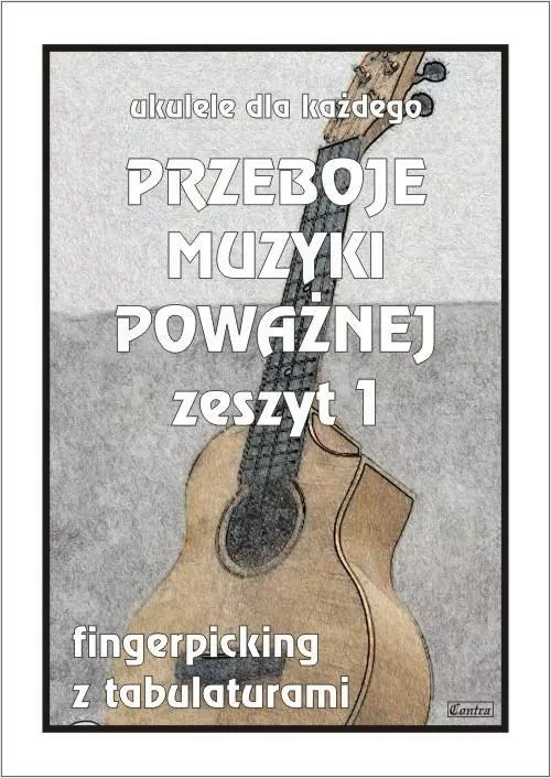 Przeboje muzyki poważnej. Ukulele dla każdego. Zeszyt 1 - tantis.pl