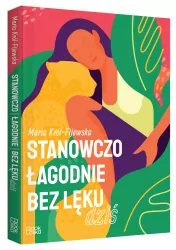 Stanowczo, łagodnie, bez lęku... Dziś