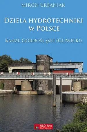 Dzieła hydrotechniki w Polsce. Kanał Górnośląski - tantis.pl