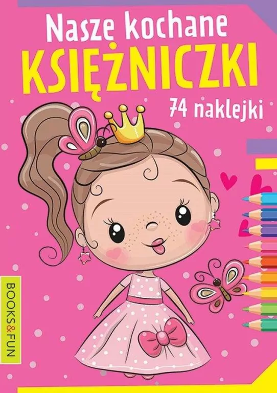 Nasze kochane księżniczki. Kolorowanka z naklejkami - tantis.pl