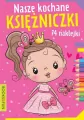 Nasze kochane księżniczki. Kolorowanka z naklejkami - tantis.pl