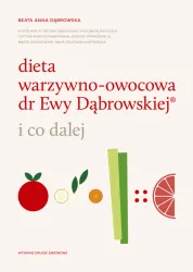 Dieta warzywno-owocowa dr Ewy Dąbrowskiej i co dalej.