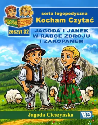 Jagoda i Janek w Rabce Zdroju i Zakopanem. Kocham Czytać. Seria logopedyczna. Zeszyt 32