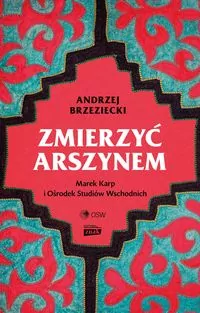 Zmierzyć arszynem. Marek Karp i Ośrodek Studiów Wschodnich - tantis.pl