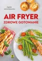 Air fryer. Zdrowe gotowanie - tantis.pl