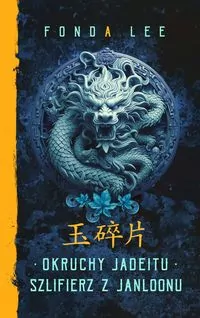 Okruchy Jadeitu / Szlifierz z Janloonu. Saga o Zielonych Kościach. Prequel - tantis.pl