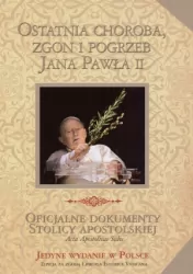 Ostatnia choroba, zgon i pogrzeb Jana Pawła II. Oficjalne dokumenty Stolicy Apostolskiej
