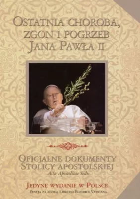 Ostatnia choroba, zgon i pogrzeb Jana Pawła II. Oficjalne dokumenty Stolicy Apostolskiej