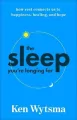The Sleep You're Longing For. How Rest Connects Us to Happiness, Healing, and Hope - tantis.pl