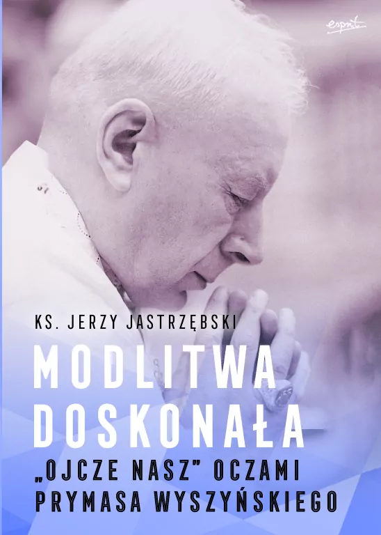 Modlitwa doskonała. "Ojcze nasz" oczami prymasa Wyszyńskiego - tantis.pl
