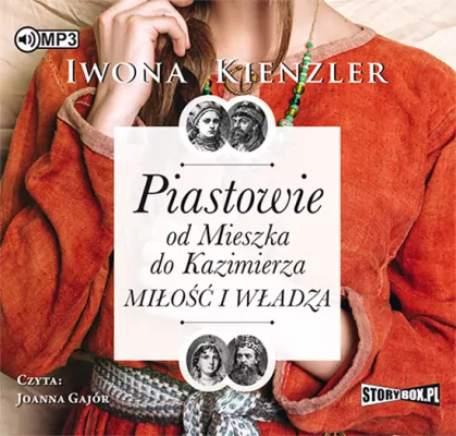 Piastowie od Mieszka do Kazimierza Miłość i władza. Audiobook