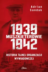 Muszkieterowie 1939-1942. Historia tajnej organizacji wywiadowczej - tantis.pl