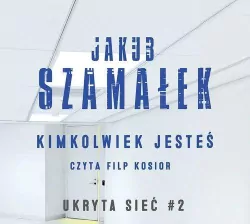 Kimkolwiek jesteś. Ukryta sieć. Tom 2. Audiobook