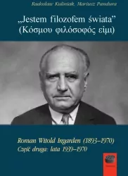 "Jestem filozofem świata". Roman Witold Ingarden (1893-1970). Część druga: lata 1939-1970