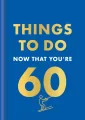 Things to Do Now That You're 60 wer. angielska - tantis.pl