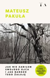 Jak nie zabiłem swojego ojca i jak bardzo tego żałuję