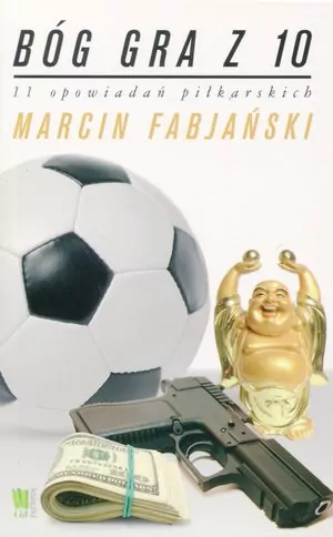 Bóg gra z 10. 11 opowiadań piłkarskich - tantis.pl