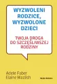 Wyzwoleni rodzice, wyzwolone dzieci. Twoja droga do szczęśliwszej rodziny - tantis.pl