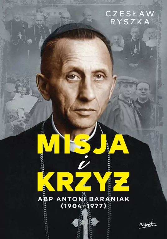 Misja i krzyż. Abp Antoni Baraniak (1904-1977) - tantis.pl