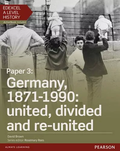 Edexcel A Level History. Paper 3: Germany, 1871-1990: united, divided and re-united. SB + ActiveBook - tantis.pl