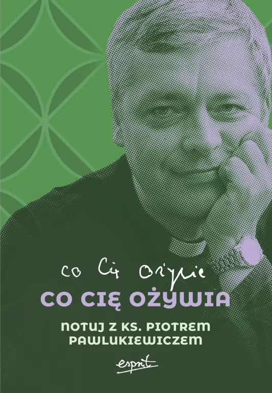 Co cię ożywia. Notuj z ks. Piotrem Pawlukiewiczem - tantis.pl